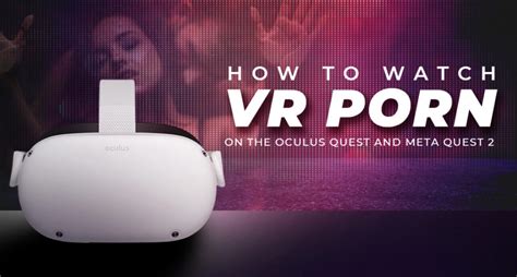 How To Watch VR Porn On The Meta Quest, Quest 2, Quest 3。